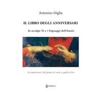 Il libro degli anniversari. Io accolgo te e i linguaggi dell'amore. 50 anniversari: dal primo di carta a quello d'oro