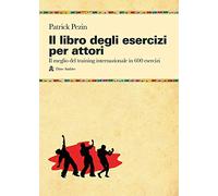 Il libro degli esercizi per attori. Il meglio del training internazionale in 600 esercizi (Manuali)
