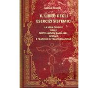 IL LIBRO DEGLI ESERCIZI SISTEMICI: LA VERA ORIGINE DELLE COSTELLAZIONI FAMILIARI, GESTALT E PRATICHE DI TRASFORMAZIONE