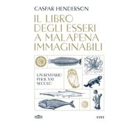 Il libro degli esseri a malapena immaginabili. Un bestiario per il XXI secolo