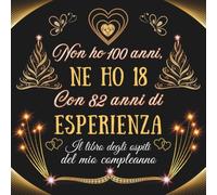 Il Libro Degli Ospiti Del Mio 100 Compleanno: Un libro d'oro per la festa di 100° - Regalo e decorazioni di anniversario per uomo e donna - 100 pagine Per Congratulazioni, Auguri e Foto