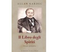 Il Libro degli Spiriti: I principi della dottrina spirita sull’immortalità dell’anima, la natura degli Spiriti e le leggi morali (Codificazione Spirita)