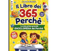 IL LIBRO DEI 365 PERCHÉ: un Anno di Straordinarie Curiosità con Illustrazioni a Colori