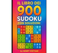 IL LIBRO DEI 900 SUDOKU CON SOLUZIONI: 900 SUDOKU VISIBILI CHIARAMENTE, CON SOLUZIONI A TERGO DI OGNI 300 SUDOKU, DIVERTENTISSIMI SONO UNA SFIDA LANCIATA ALLA LOGICA (HENRY HISTHAR)