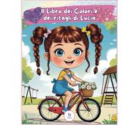 Il Libro dei Colori e dei ritagli di Lucia: Un libro creato da Lucia, una bimba di 6 anni per altre bimbe di fantasia come lei.