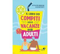 IL LIBRO DEI COMPITI DELLE VACANZE PER ADULTI: Attività fresche e divertenti | Attività per adulti di Italiano, Logica, Cultura Generale, Cultura POP, Sport, Musica