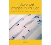 Il Libro dei compiti di musica: Compendio di teoria, grafia e grammatica musicale
