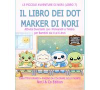 IL LIBRO DEI DOT MARKER DI NORI: Attività Divertenti con i Pennarelli a Timbro per Bambini dai 4 ai 6 Anni (Le Piccole Avventure di Nori)