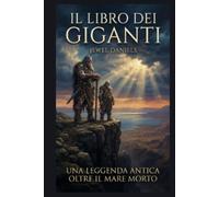 Il Libro dei Giganti: I segreti perduti dei Rotoli del Mar Morto: Un'esplorazione approfondita dei Vigilanti, dei Nephilim, degli Antichi Giganti e dei Testi Dimenticati di Qumran