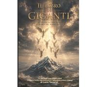 Il Libro dei Giganti: La vera Saga degli Angeli caduti Contiene anche i libri di Ecoch e l’’Apocalisse siriaca di Baruc