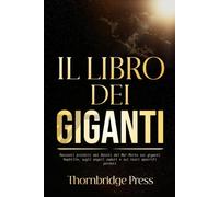 IL LIBRO DEI GIGANTI: Racconti proibiti dai Rotoli del Mar Morto sui giganti Nephilim, sugli angeli caduti e sui testi apocrifi perduti