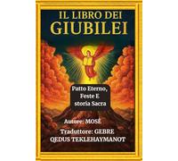 IL LIBRO DEI GIUBILEI: Patto Eterno, Feste E storia Sacra