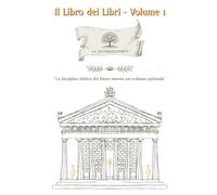 Il Libro dei Libri - Volume 1: La Naturosophia: la disciplina olistica del futuro basata sul realismo spirituale