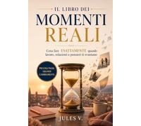 Il Libro dei Momenti Reali: Cosa fare - esattamente - quando lavoro, relazioni e pensieri ti svuotano