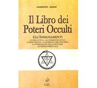 Il libro dei poteri occulti. Gli insegnamenti oltre la vita, la chiaroveggenza, purificazione, controllo del pensiero, la formazione del carattere...