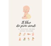 Il libro dei primi ricordi. Il nostro primo anno insieme: Diario dei primi 12 mesi del tuo bambino | Gravidanza, nascita, prime volte e primo compleanno