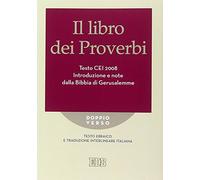 Il Libro dei Proverbi. Testo CEI 2008. Introduzione e note dalla Bibbia di Gerusalemme. Versione interlineare in italiano (Doppio verso)