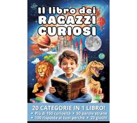 Il libro dei ragazzi curiosi: Un Viaggio di Scoperte e Meraviglie. Fatti e Curiosità Incredibili su: Natura, Tecnologia, Record e Meraviglie del Mondo.