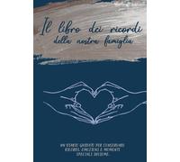 Il libro dei ricordi della nostra famiglia: Un diario guidato per conservare ricordi, emozioni e momenti speciali insieme.
