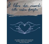 Il libro dei ricordi della nostra famiglia: Un diario guidato per conservare ricordi, emozioni e momenti speciali insieme.