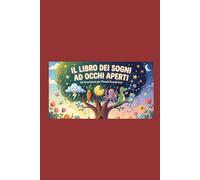 Il Libro Dei Sogni Ad Occhi Aperti: 20 Avventure Per Piccoli Grandi Eroi (Kids)