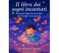 il libro dei sogni incantati: racconti della buona notte per bambini più' grandi