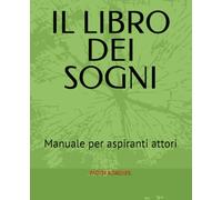 IL LIBRO DEI SOGNI: Manuale per aspiranti attori