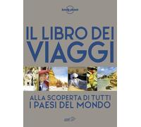 Il libro dei viaggi. Alla scoperta di tutti i paesi del mondo. Ediz. a colori (Fotografici/Lonely Planet)