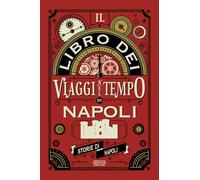 Il libro dei viaggi nel tempo di Napoli (Quest'Italia)