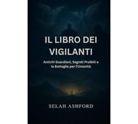 IL LIBRO DEI VIGILANTI: Antichi Guardiani, Segreti Proibiti e la Battaglia per l'Umanità