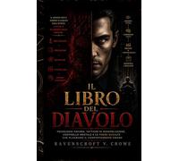 IL LIBRO DEL DIAVOLO: Psicologia Oscura, Tattiche di Manipolazione, Controllo Mentale e le Forze Occulte che Plasmano il Comportamento Umano
