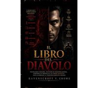 IL LIBRO DEL DIAVOLO: Psicologia Oscura, Tattiche di Manipolazione, Controllo Mentale e le Forze Occulte che Plasmano il Comportamento Umano