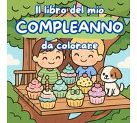 Il libro del mio compleanno da colorare: Un album per festeggiare il tuo compleanno colorando (Libri da colorare)