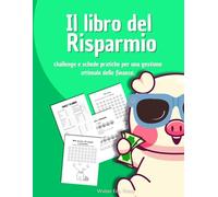 Il libro del risparmio: semplifica la gestire delle proprie finanze: budget planner, challenge per imparare a risparmiare soldi