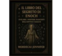 IL LIBRO DEL SEGRETO DI ENOCH: SVELARE I MISTERI NASCOSTI DELL'ANTICO SAGGIO