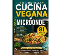 IL LIBRO DELLA CUCINA VEGANA AL MICROONDE: Veloce, sano, sostenibile. Il microonde come non l'hai mai usato prima (GLI ZERO SBATTI)