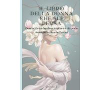 Il libro della donna che si è persa: Guarisci la tua bambina interiore e ritrova te stessa nella vita e nel lavoro