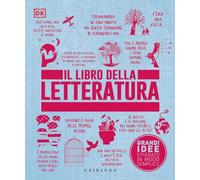Il libro della letteratura. Grandi idee spiegate in modo semplice (Straordinariamente)
