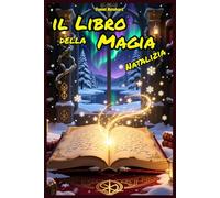 Il Libro della Magia Natalizia un'Avventura tra Coraggio Amicizia Mistero e Magia: Libri e Storie di natale Fantasy Middle Grade Coming-Of-Age Azione ... Bambini e Ragazzi 9 10 11 12 13 14 15 anni