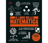 Il libro della matematica. Grandi idee spiegate in modo semplice (Straordinariamente)
