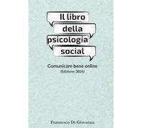 Il libro della psicologia social: Comunicare bene online (Edizione 2026)