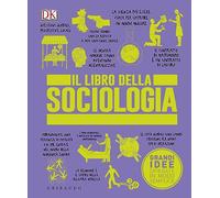Il libro della sociologia. Grandi idee spiegate in modo semplice (Straordinariamente)