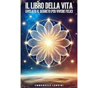 Il Libro della Vita: Svelato il Segreto per Vivere Felici