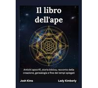 Il libro dell'ape: Antichi apocrifi, storia biblica, racconto della creazione, genealogia e fine dei tempi spiegati