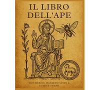 Il libro dell'ape: La saga mai raccontata della creazione, delle linee patriarcali e della sacra memoria ebraica