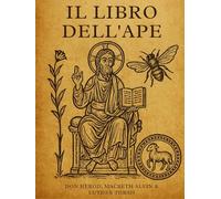 Il libro dell'ape: La saga mai raccontata della creazione, delle linee patriarcali e della sacra memoria ebraica