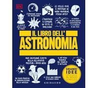 Il libro dell'astronomia. Grandi idee spiegate in modo semplice (Straordinariamente)