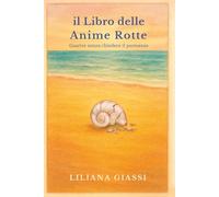 il Libro delle Anime Rotte: Guarire senza chiedere il permesso (Diari di Trasformazione)