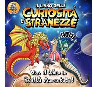 Il Libro delle Curiosità e Stranezze: 150 fatti incredibili per bambini curiosi dagli 8 anni in su, con illustrazioni a colori e realtà aumentata. Wow!