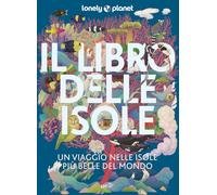 Il libro delle isole Un viaggio tra le isole più belle del mondo (Fotografici/Lonely Planet)